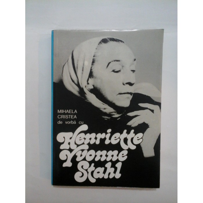  DESPRE  REALITATEA  ILUZIEI.  DE  VORBA  CU  HENRIETTE  YVONNE  STAHL  -  MIHAELA  CRISTEA